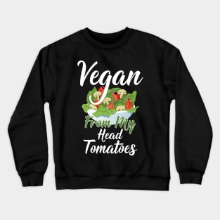 Vegan from my head tomatoes Crewneck Sweatshirt